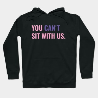 You Cant Sit With Us Hoodie